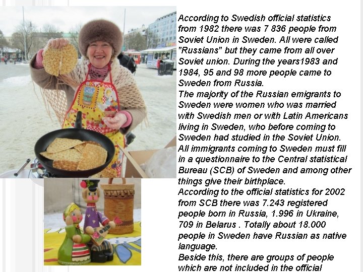 According to Swedish official statistics from 1982 there was 7 836 people from Soviet