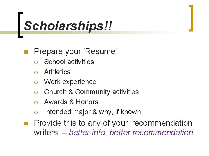 Scholarships!! n Prepare your ‘Resume’ ¡ ¡ ¡ n School activities Athletics Work experience