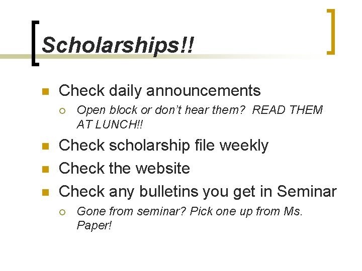 Scholarships!! n Check daily announcements ¡ n n n Open block or don’t hear