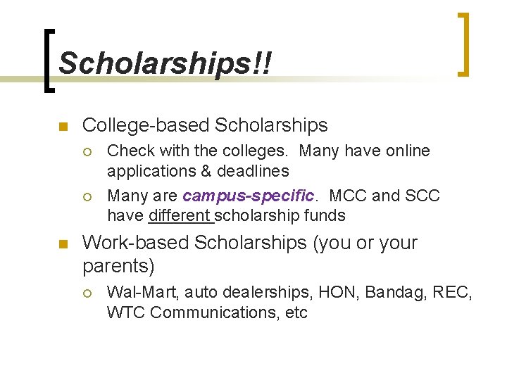 Scholarships!! n College-based Scholarships ¡ ¡ n Check with the colleges. Many have online