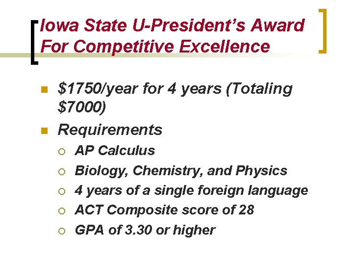 Iowa State U-President’s Award For Competitive Excellence n n $1750/year for 4 years (Totaling