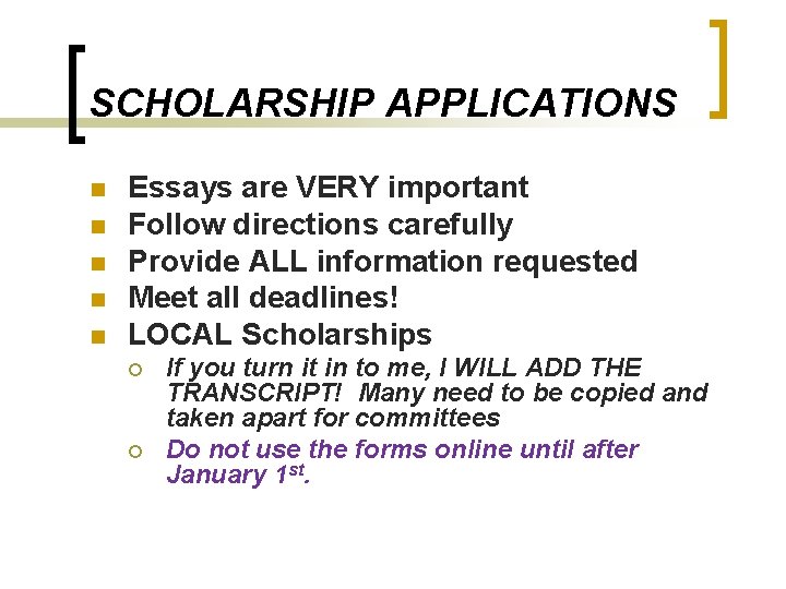 SCHOLARSHIP APPLICATIONS n n n Essays are VERY important Follow directions carefully Provide ALL