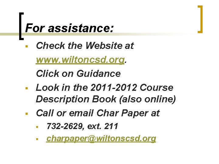 For assistance: § § § Check the Website at www. wiltoncsd. org. Click on