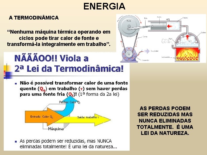 ENERGIA A TERMODIN MICA “Nenhuma máquina térmica operando em ciclos pode tirar calor de