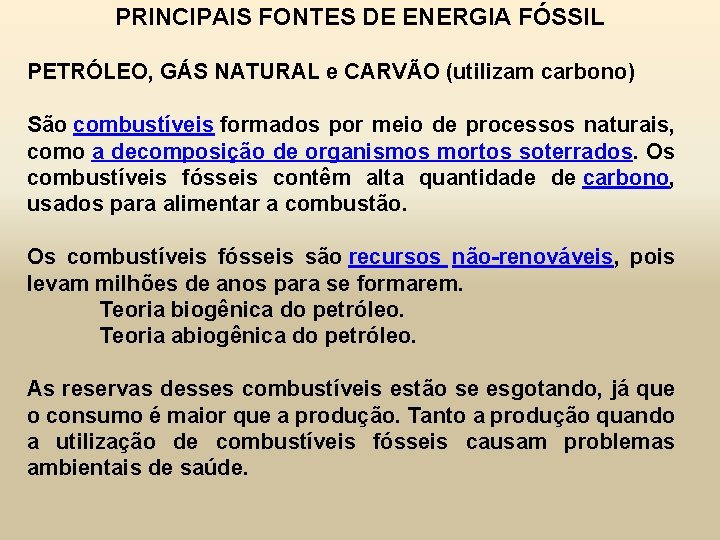 PRINCIPAIS FONTES DE ENERGIA FÓSSIL PETRÓLEO, GÁS NATURAL e CARVÃO (utilizam carbono) São combustíveis