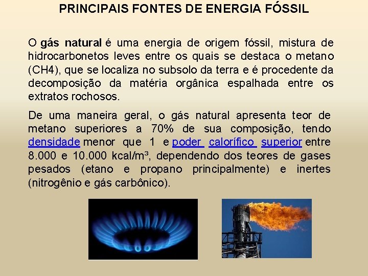 PRINCIPAIS FONTES DE ENERGIA FÓSSIL O gás natural é uma energia de origem fóssil,