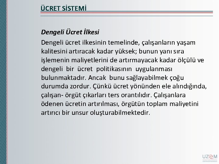 ÜCRET SİSTEMİ Dengeli Ücret İlkesi Dengeli ücret ilkesinin temelinde, çalışanların yaşam kalitesini artıracak kadar