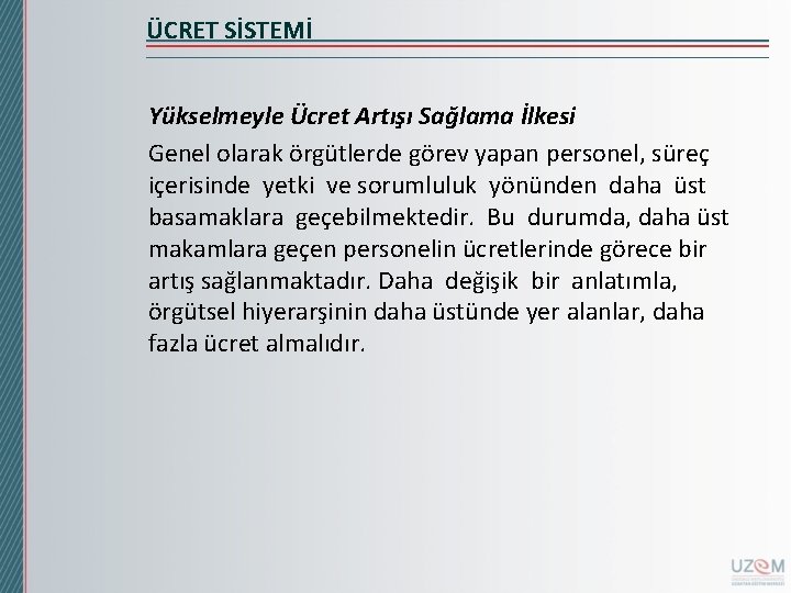 ÜCRET SİSTEMİ Yükselmeyle Ücret Artışı Sağlama İlkesi Genel olarak örgütlerde görev yapan personel, süreç