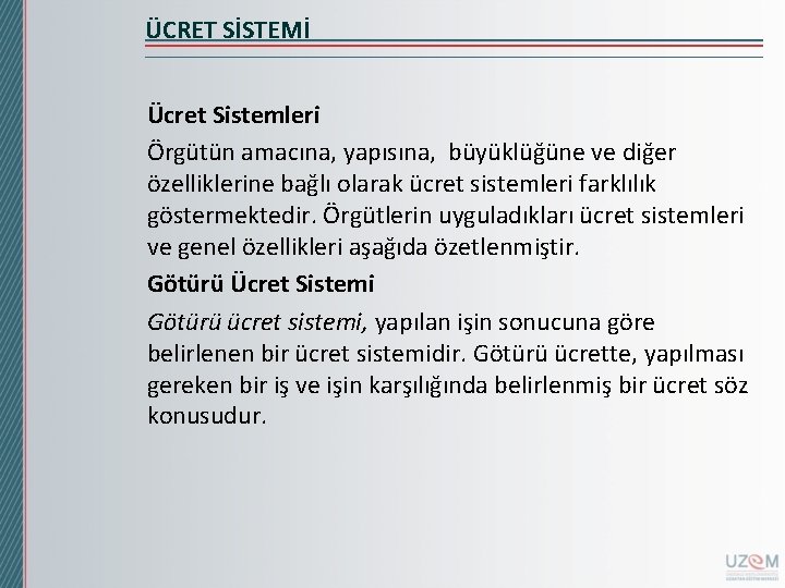 ÜCRET SİSTEMİ Ücret Sistemleri Örgütün amacına, yapısına, büyüklüğüne ve diğer özelliklerine bağlı olarak ücret