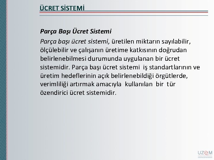 ÜCRET SİSTEMİ Parça Başı Ücret Sistemi Parça başı ücret sistemi, üretilen miktarın sayılabilir, ölçülebilir