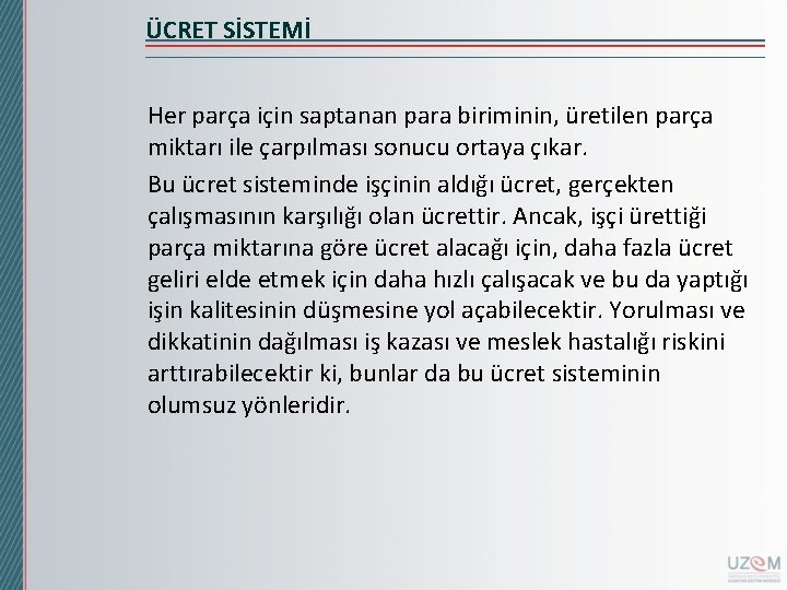 ÜCRET SİSTEMİ Her parça için saptanan para biriminin, üretilen parça miktarı ile çarpılması sonucu