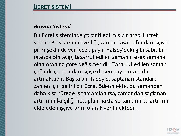 ÜCRET SİSTEMİ Rowan Sistemi Bu ücret sisteminde garanti edilmiş bir asgari ücret vardır. Bu