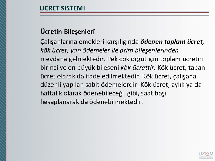 ÜCRET SİSTEMİ Ücretin Bileşenleri Çalışanlarına emekleri karşılığında ödenen toplam ücret, kök ücret, yan ödemeler