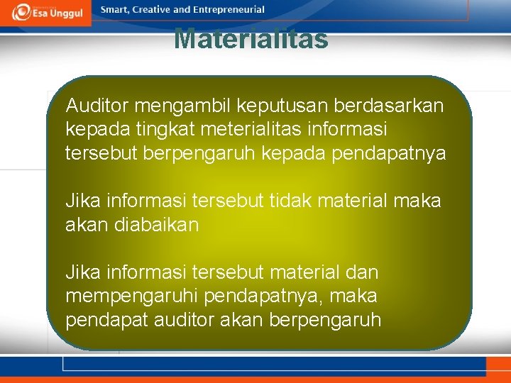 Materialitas Auditor mengambil keputusan berdasarkan kepada tingkat meterialitas informasi tersebut berpengaruh kepada pendapatnya Jika