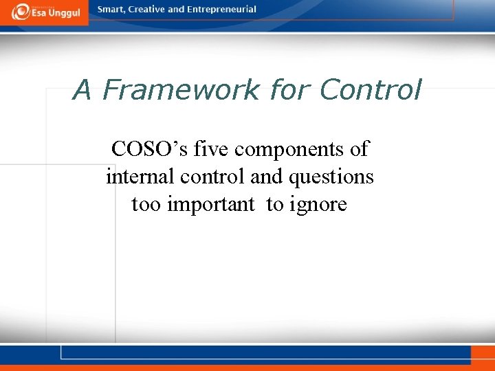 A Framework for Control COSO’s five components of internal control and questions too important