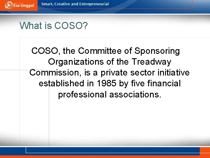 What is COSO? COSO, the Committee of Sponsoring Organizations of the Treadway Commission, is