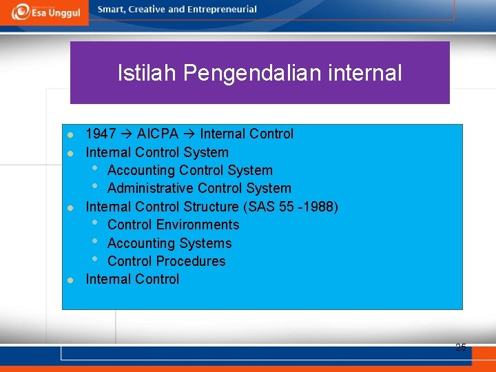 Istilah Pengendalian internal l l 1947 AICPA Internal Control System • Accounting Control System