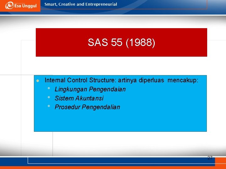 SAS 55 (1988) l Internal Control Structure: artinya diperluas mencakup: • Lingkungan Pengendaian •