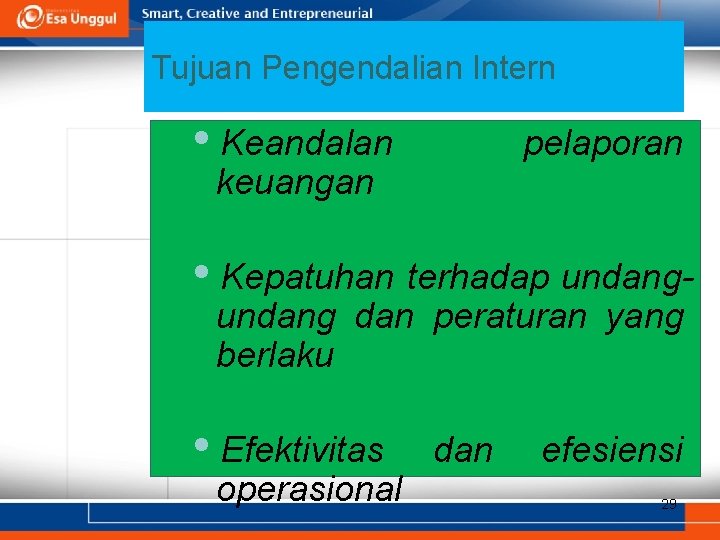 Tujuan Pengendalian Intern • Keandalan pelaporan keuangan • Kepatuhan terhadap undang dan peraturan yang