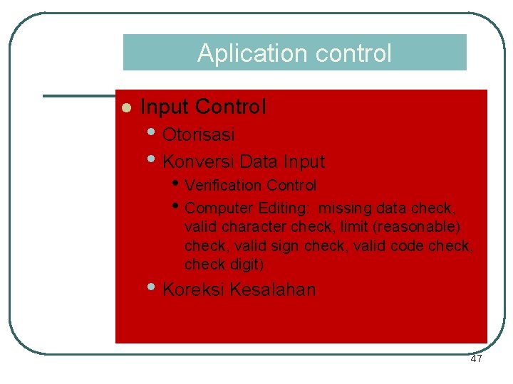 Aplication control l Input Control • Otorisasi • Konversi Data Input • Verification Control