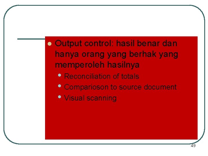 l Output control: hasil benar dan hanya orang yang berhak yang memperoleh hasilnya •