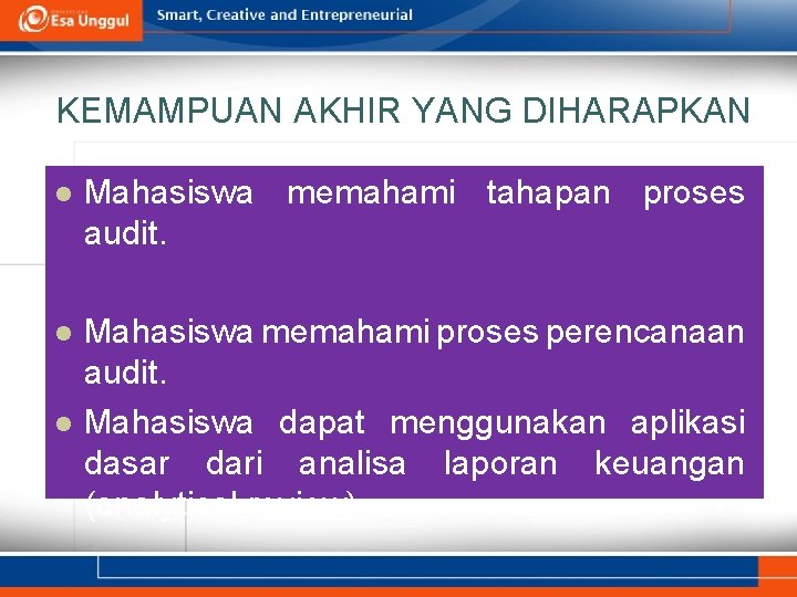 KEMAMPUAN AKHIR YANG DIHARAPKAN l Mahasiswa memahami tahapan proses audit. l Mahasiswa memahami proses