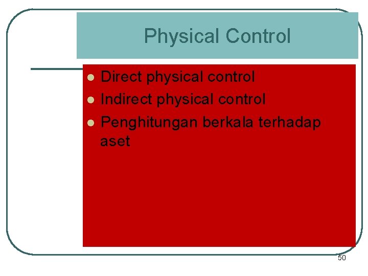 Physical Control l Direct physical control Indirect physical control Penghitungan berkala terhadap aset 50