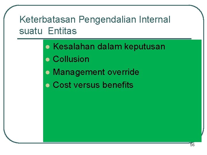 Keterbatasan Pengendalian Internal suatu Entitas l l Kesalahan dalam keputusan Collusion Management override Cost