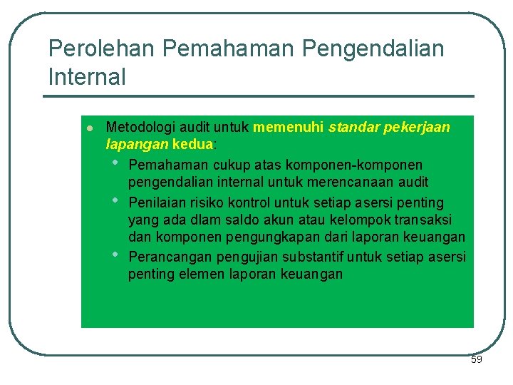 Perolehan Pemahaman Pengendalian Internal l Metodologi audit untuk memenuhi standar pekerjaan lapangan kedua: •