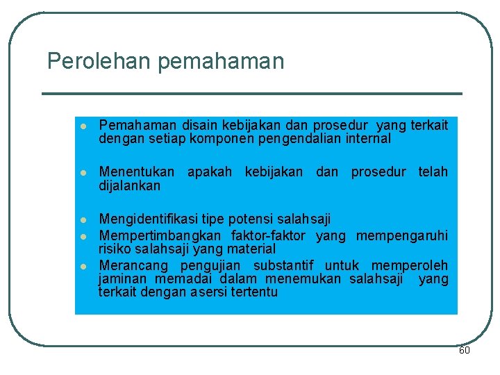 Perolehan pemahaman l Pemahaman disain kebijakan dan prosedur yang terkait dengan setiap komponen pengendalian