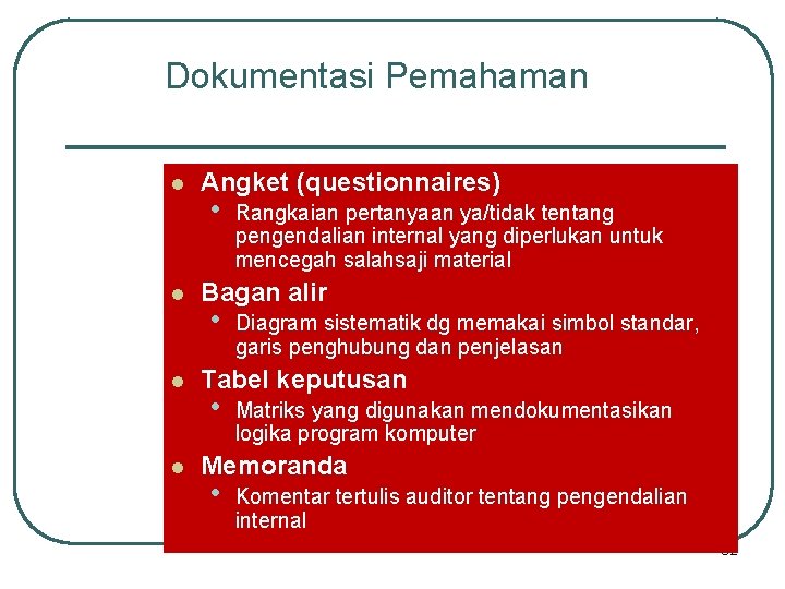 Dokumentasi Pemahaman l l Angket (questionnaires) • Rangkaian pertanyaan ya/tidak tentang pengendalian internal yang