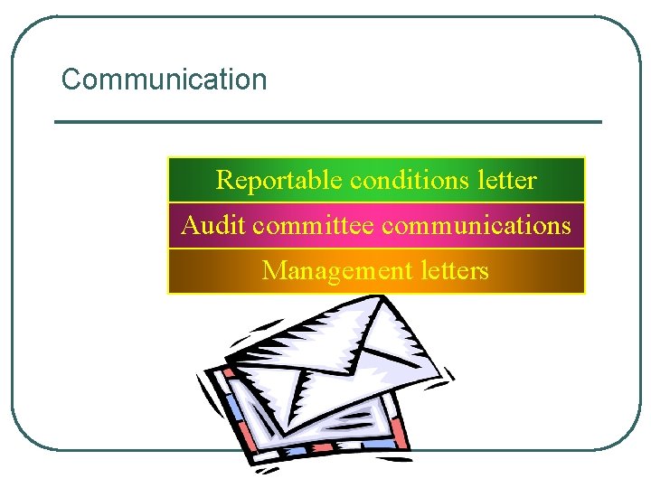 Communication Reportable conditions letter Audit committee communications Management letters 