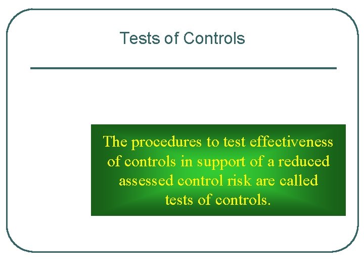 Tests of Controls The procedures to test effectiveness of controls in support of a