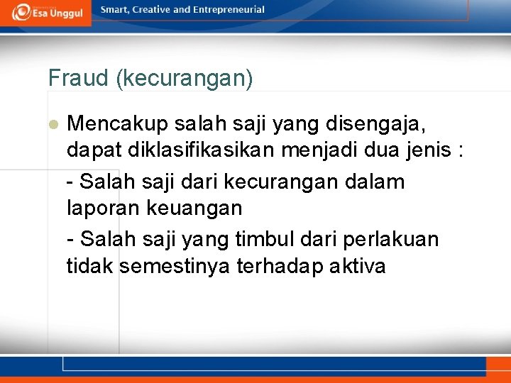 Fraud (kecurangan) l Mencakup salah saji yang disengaja, dapat diklasifikasikan menjadi dua jenis :