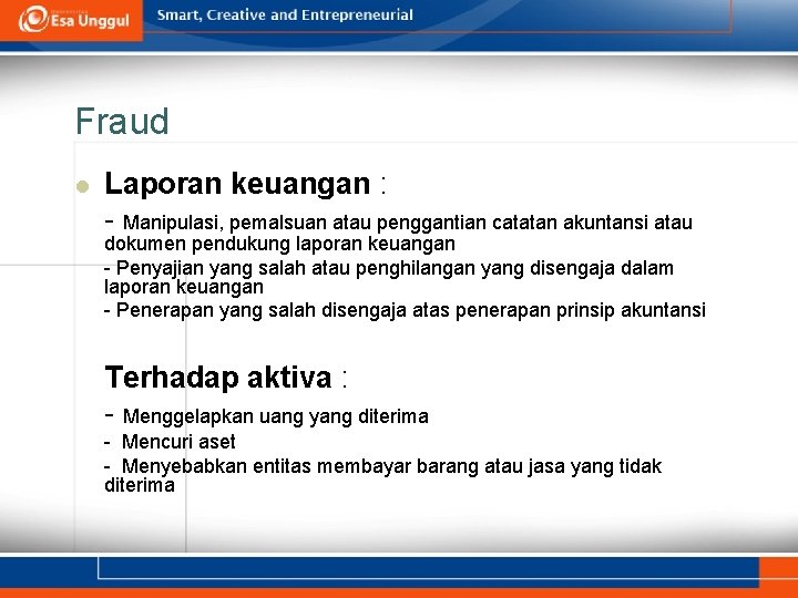 Fraud l Laporan keuangan : - Manipulasi, pemalsuan atau penggantian catatan akuntansi atau dokumen
