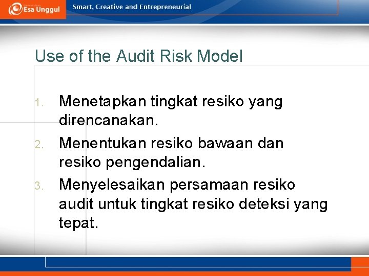 Use of the Audit Risk Model 1. 2. 3. Menetapkan tingkat resiko yang direncanakan.