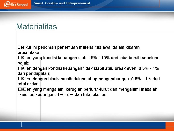 Materialitas Berikut ini pedoman penentuan materialitas awal dalam kisaran prosentase. �� Klien yang kondisi