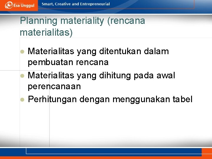 Planning materiality (rencana materialitas) l l l Materialitas yang ditentukan dalam pembuatan rencana Materialitas