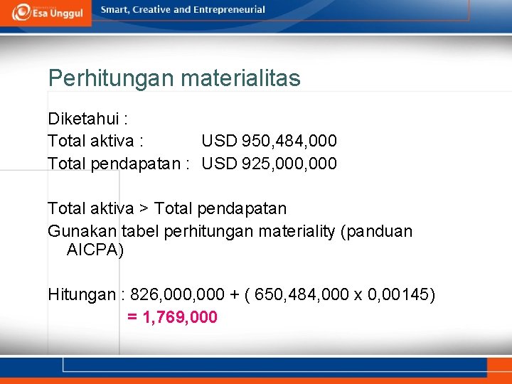 Perhitungan materialitas Diketahui : Total aktiva : USD 950, 484, 000 Total pendapatan :