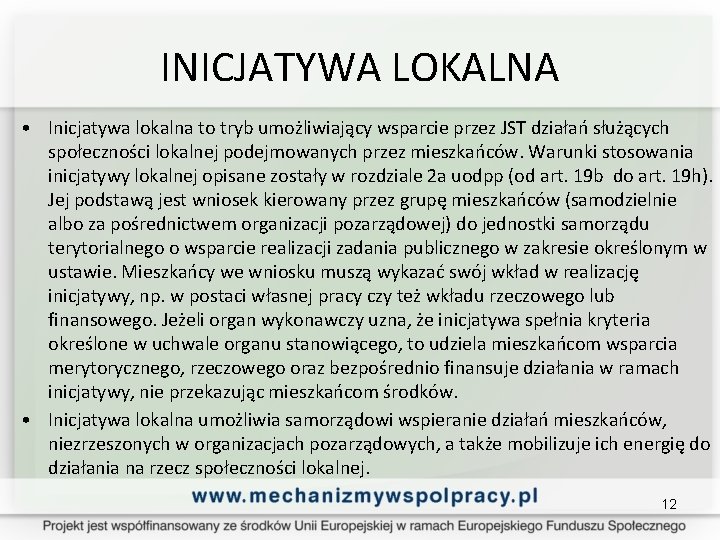 INICJATYWA LOKALNA • Inicjatywa lokalna to tryb umożliwiający wsparcie przez JST działań służących społeczności