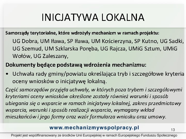 INICJATYWA LOKALNA Samorządy terytorialne, które wdrożyły mechanizm w ramach projektu: UG Dobra, UM Iława,