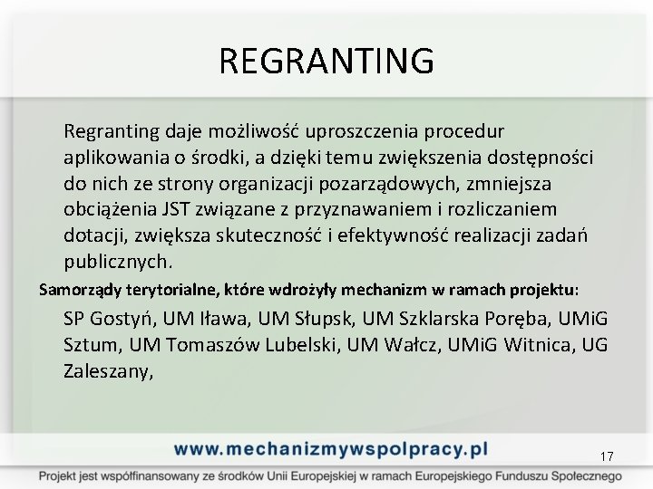 REGRANTING Regranting daje możliwość uproszczenia procedur aplikowania o środki, a dzięki temu zwiększenia dostępności