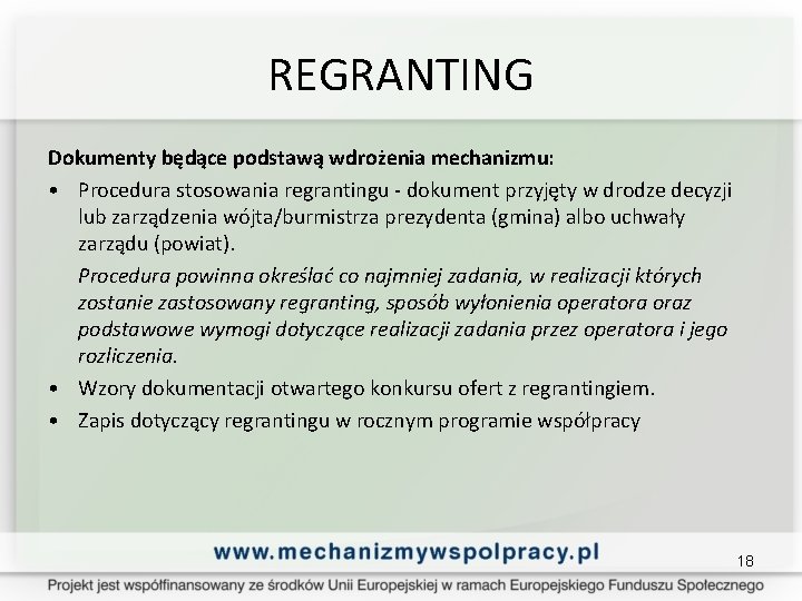 REGRANTING Dokumenty będące podstawą wdrożenia mechanizmu: • Procedura stosowania regrantingu - dokument przyjęty w