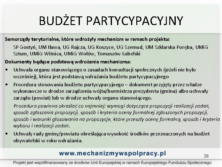 BUDŻET PARTYCYPACYJNY Samorządy terytorialne, które wdrożyły mechanizm w ramach projektu: SP Gostyń, UM Iława,