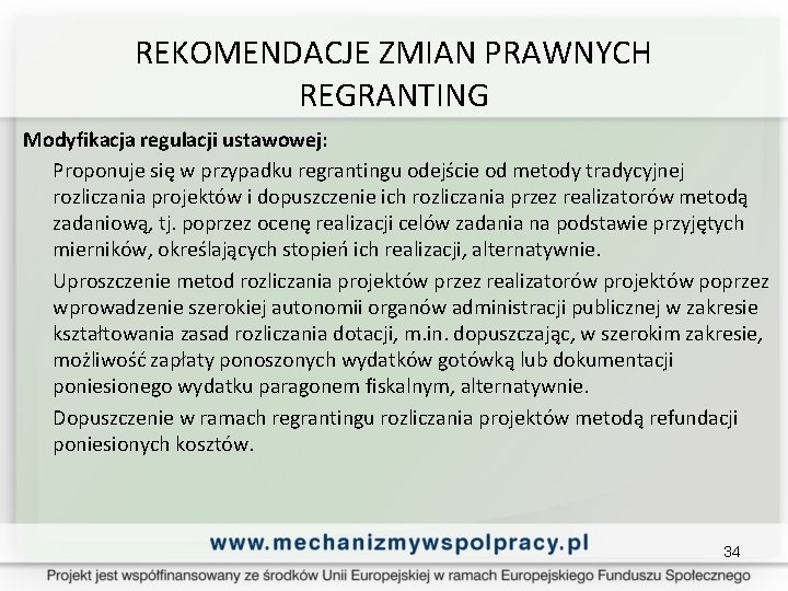 REKOMENDACJE ZMIAN PRAWNYCH REGRANTING Modyfikacja regulacji ustawowej: Proponuje się w przypadku regrantingu odejście od