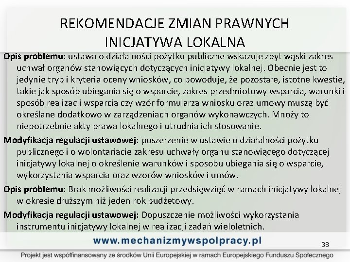 REKOMENDACJE ZMIAN PRAWNYCH INICJATYWA LOKALNA Opis problemu: ustawa o działalności pożytku publiczne wskazuje zbyt