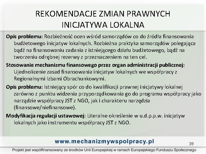 REKOMENDACJE ZMIAN PRAWNYCH INICJATYWA LOKALNA Opis problemu: Rozbieżność ocen wśród samorządów co do źródła
