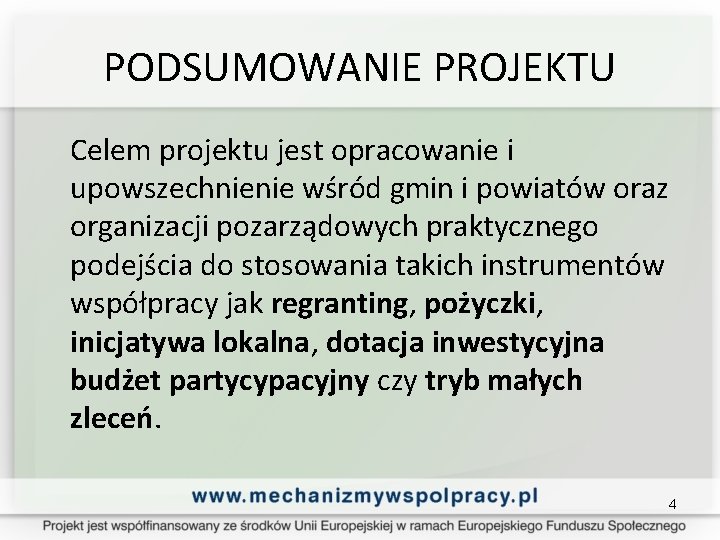 PODSUMOWANIE PROJEKTU Celem projektu jest opracowanie i upowszechnienie wśród gmin i powiatów oraz organizacji