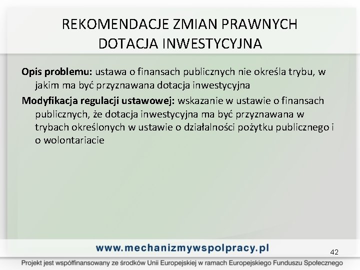 REKOMENDACJE ZMIAN PRAWNYCH DOTACJA INWESTYCYJNA Opis problemu: ustawa o finansach publicznych nie określa trybu,