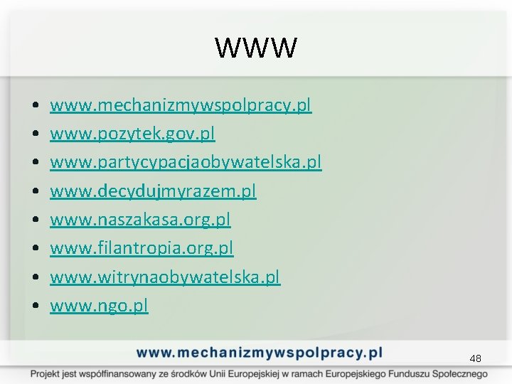 WWW • • www. mechanizmywspolpracy. pl www. pozytek. gov. pl www. partycypacjaobywatelska. pl www.